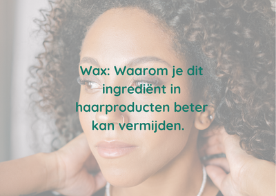 Wax: Waarom je dit ingrediënt in haarproducten beter kan vermijden.